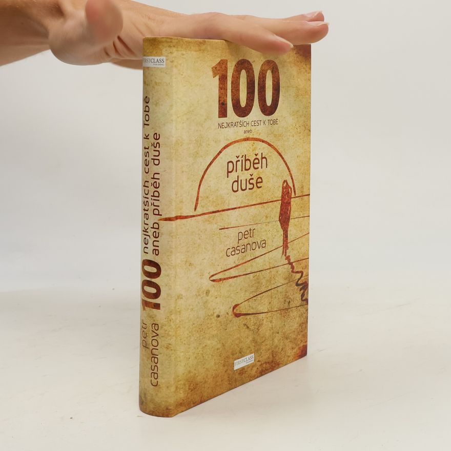 Petr Casanova 100 nejkratších cest k Tobě aneb příběh duše