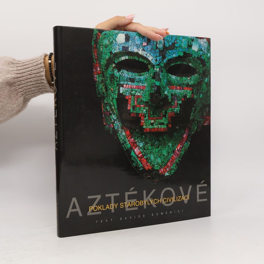 Davide Domenici Aztékové. Poklady starobylých civilizací.