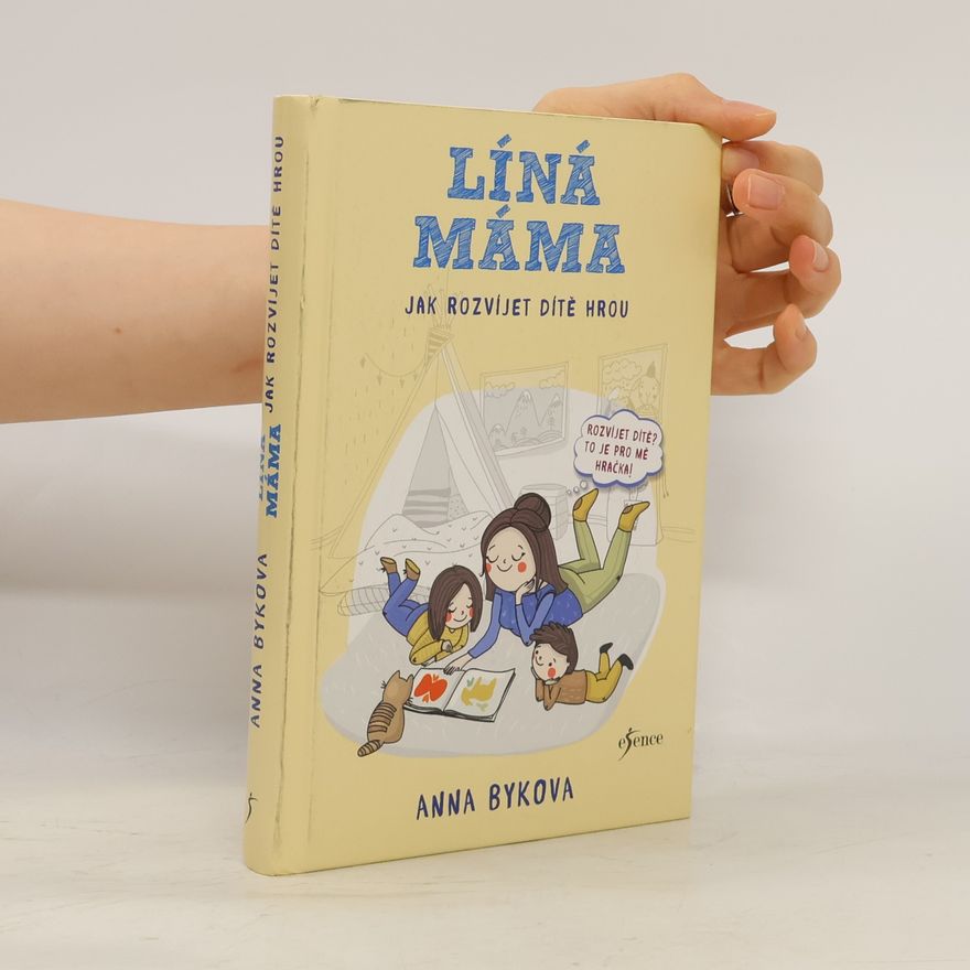 Anna Bykova Líná máma. Jak rozvíjet dítě hrou