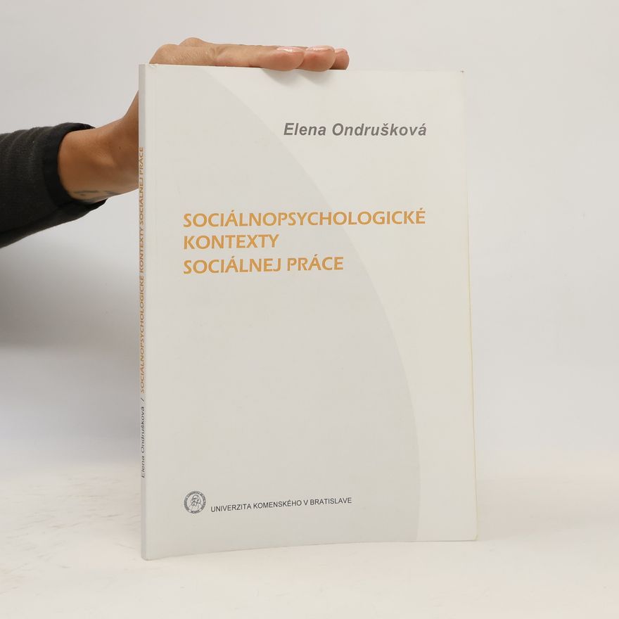 Elena Ondrušková Sociálnopsychologické kontexty sociálnej práce