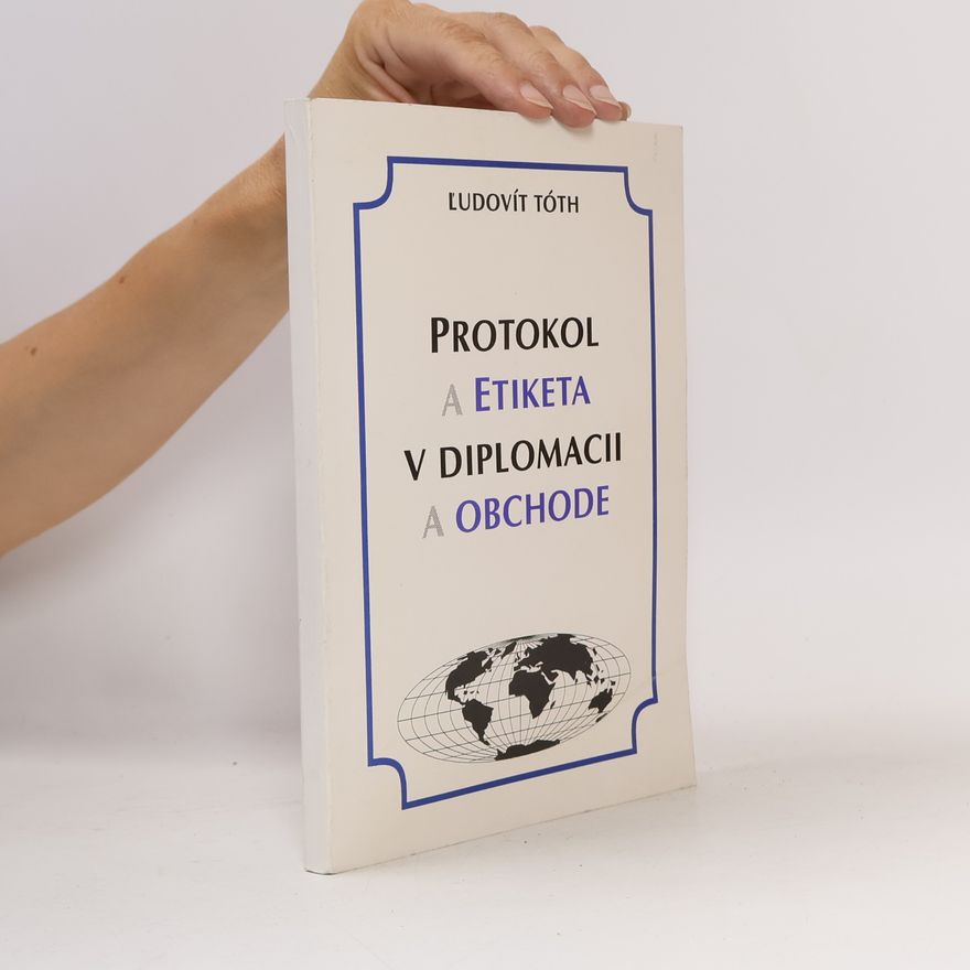 Ľudovít Tóth Protokol a etiketa v diplomacii a obchode