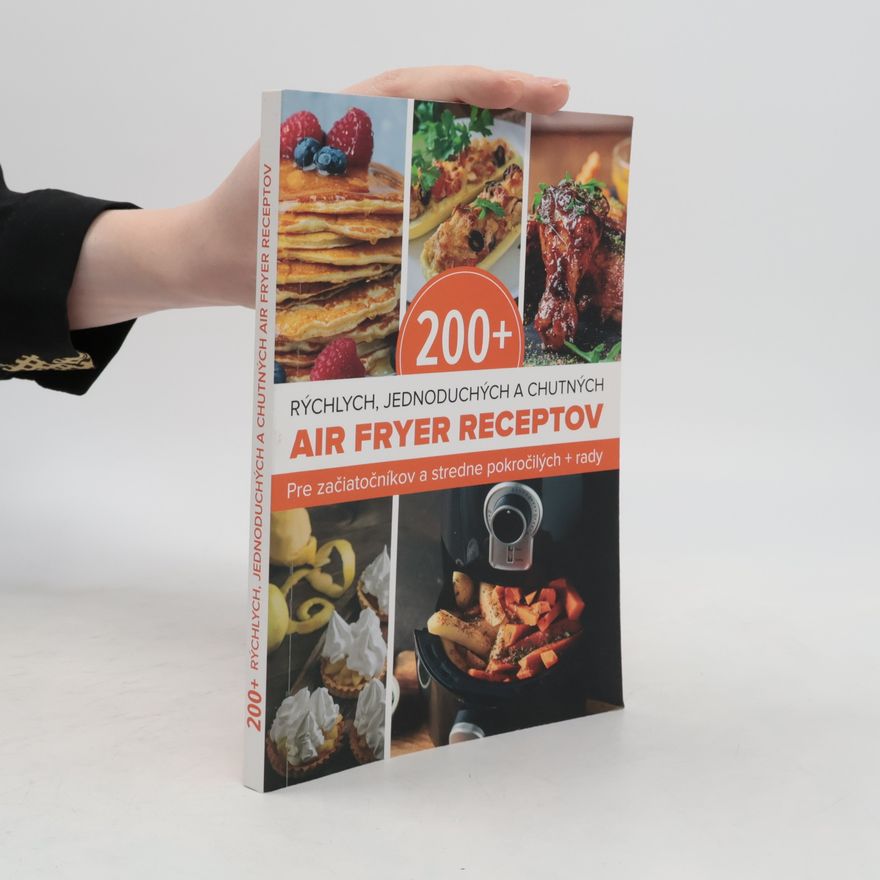 Autorenkollektiv 200+ rychlých, jednoduchých a chutných air fryer receptov