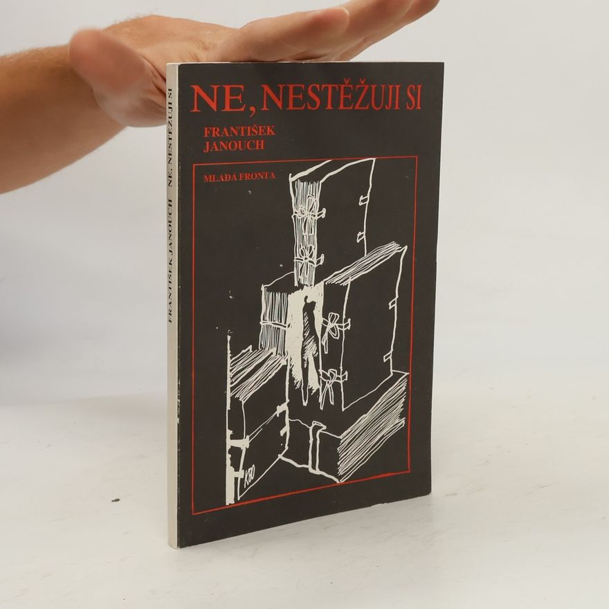 František Janouch Ne, nestěžuji si