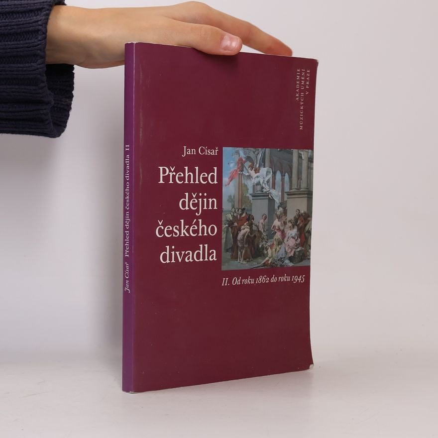 Jan Císař Přehled dějin českého divadla II. 1862-1945