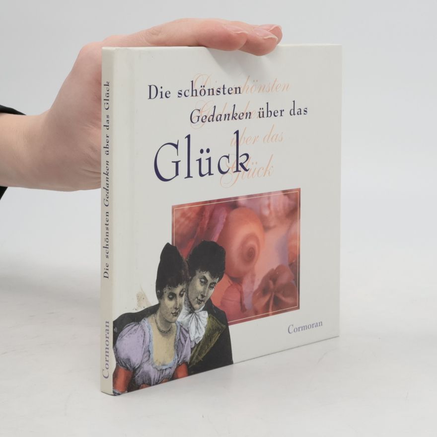 Kolektiv autorů Die schönsten Gedanken über das Glück
