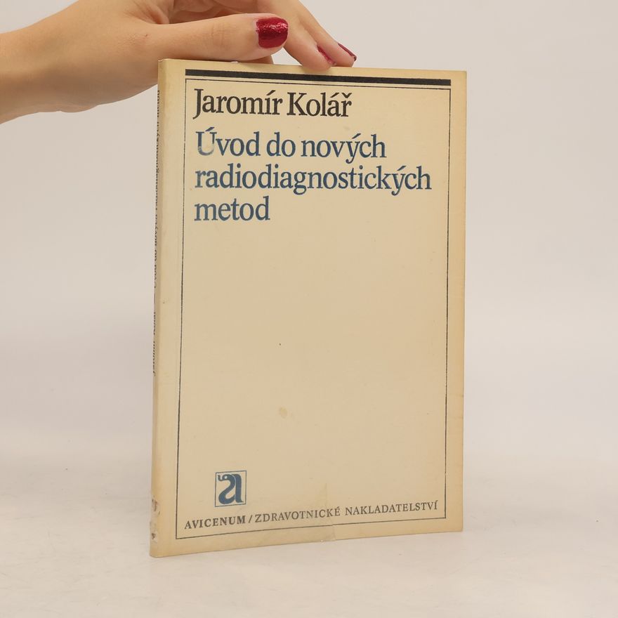 Jaromír Kolář Úvod do nových radiodiagnostických metod