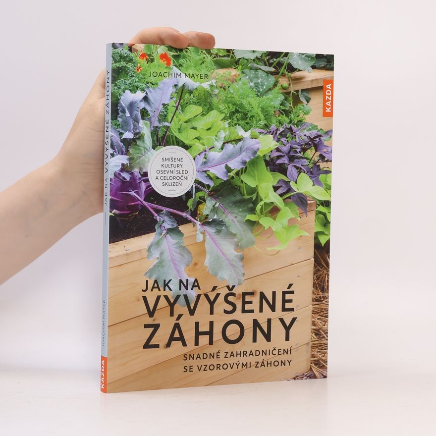 Jana Čeřenová Jak na vyvýšené záhony : snadné zahradničení se vzorovými záhony