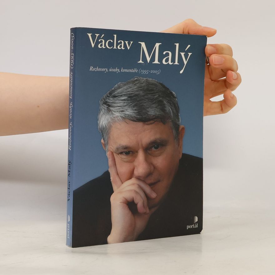 Václav Malý Václav Malý : rozhovory, úvahy, komentáře (1995-2005)
