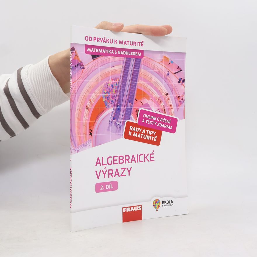 Helena Binterová Matematika s nadhledem : od prváku k maturitě. 2. díl, Algebraické výrazy