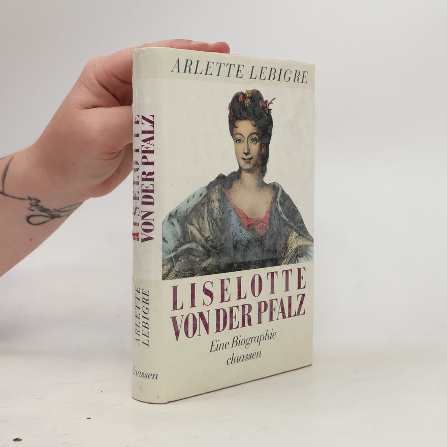Arlette Lebigre Liselotte von der Pfalz