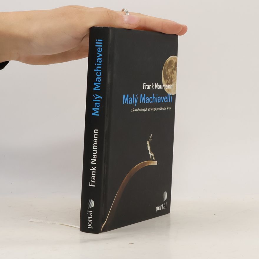 Frank Naumann Malý Machiavelli. 15 osvědčených strategií pro životní krize