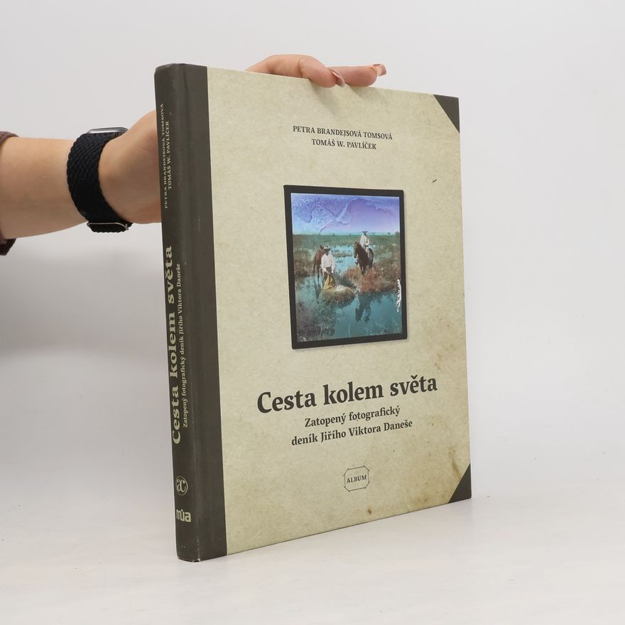 Petra Brandejsová Tomsová Cesta kolem světa: Zatopený fotografický deník Jiřího Viktora Daneše