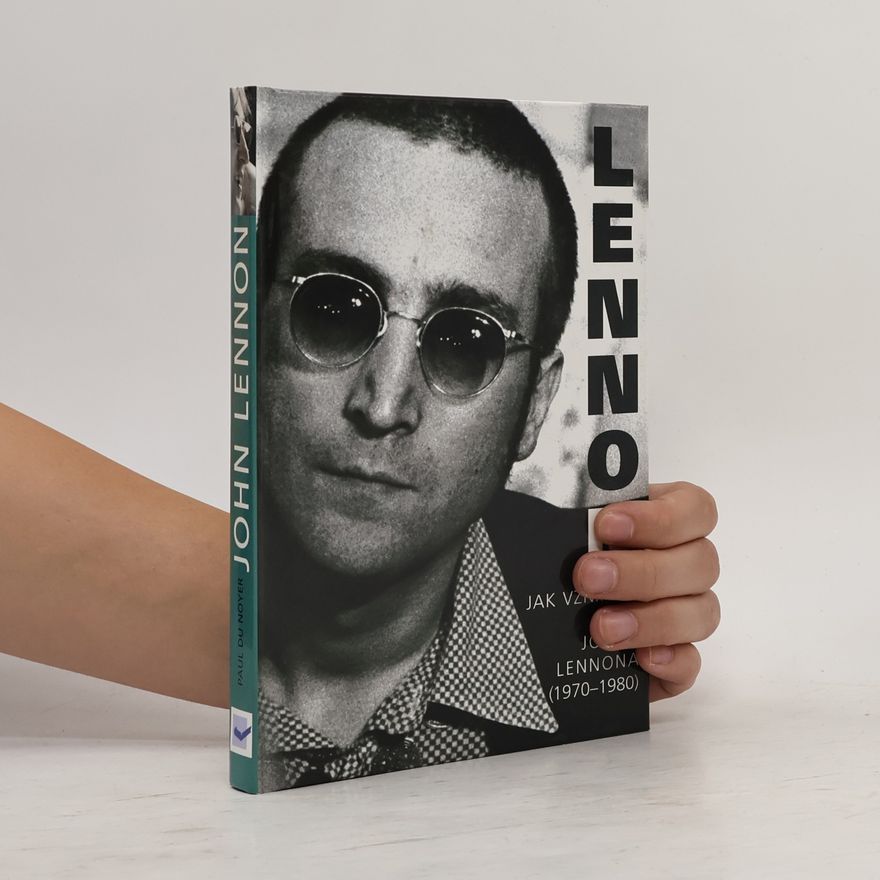 Paul Du Noyer John Lennon. Jak vznikaly písně Johna Lennona /1970-1980/