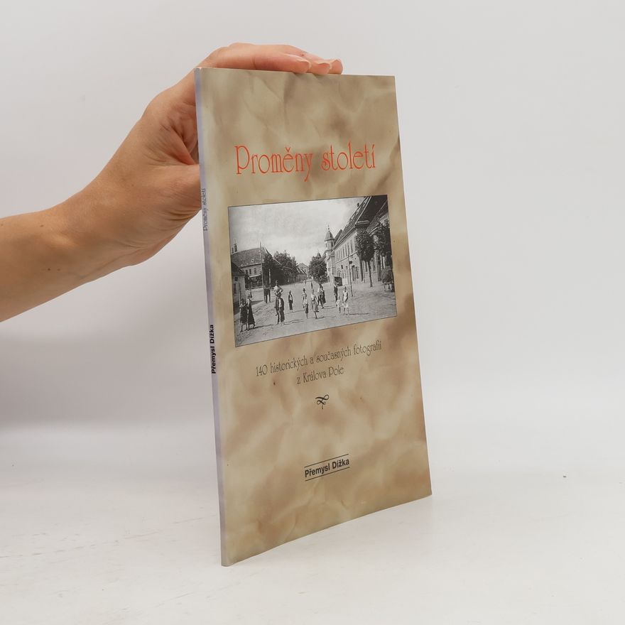 Přemysl Dížka Proměny století II: 140 historických a současných fotografií z Králova Pole
