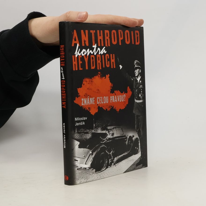 Miloslav Jenšík Anthropoid kontra Heydrich: Známe celou pravdu?