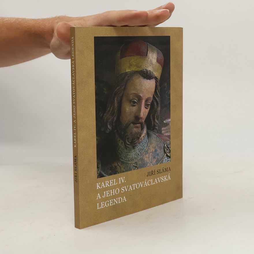 Karel Karel IV. a jeho Svatováclavská legenda
