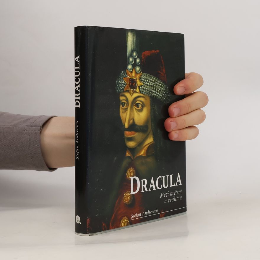 Stefan Andreescu Dracula. Vlad III. Ţepeş. Mezi mýtem a realitou
