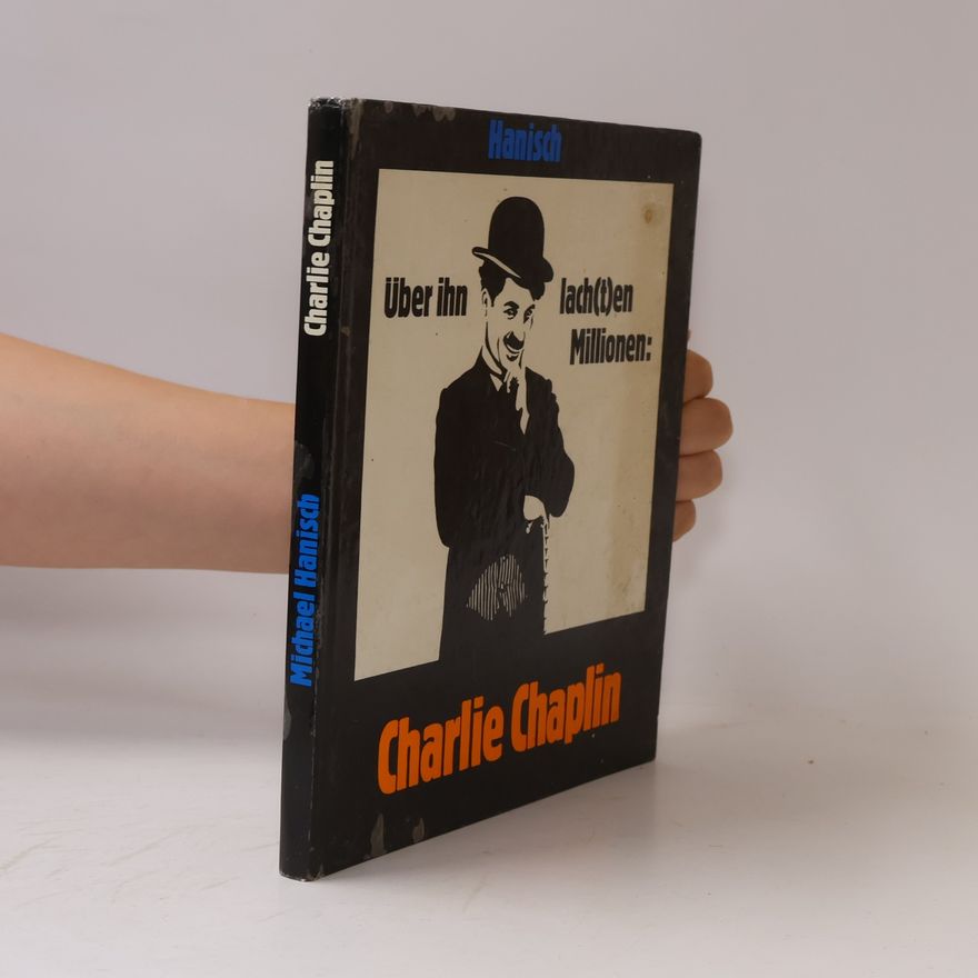 Hans-Michael Hanisch Über ihn lach(t)en Millionen: Charlie Chaplin