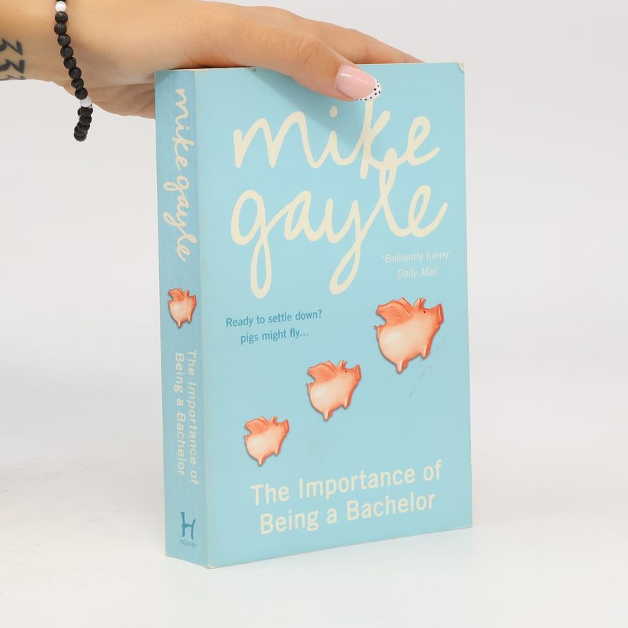 Mike Gayle The Importance of Being a Bachelor