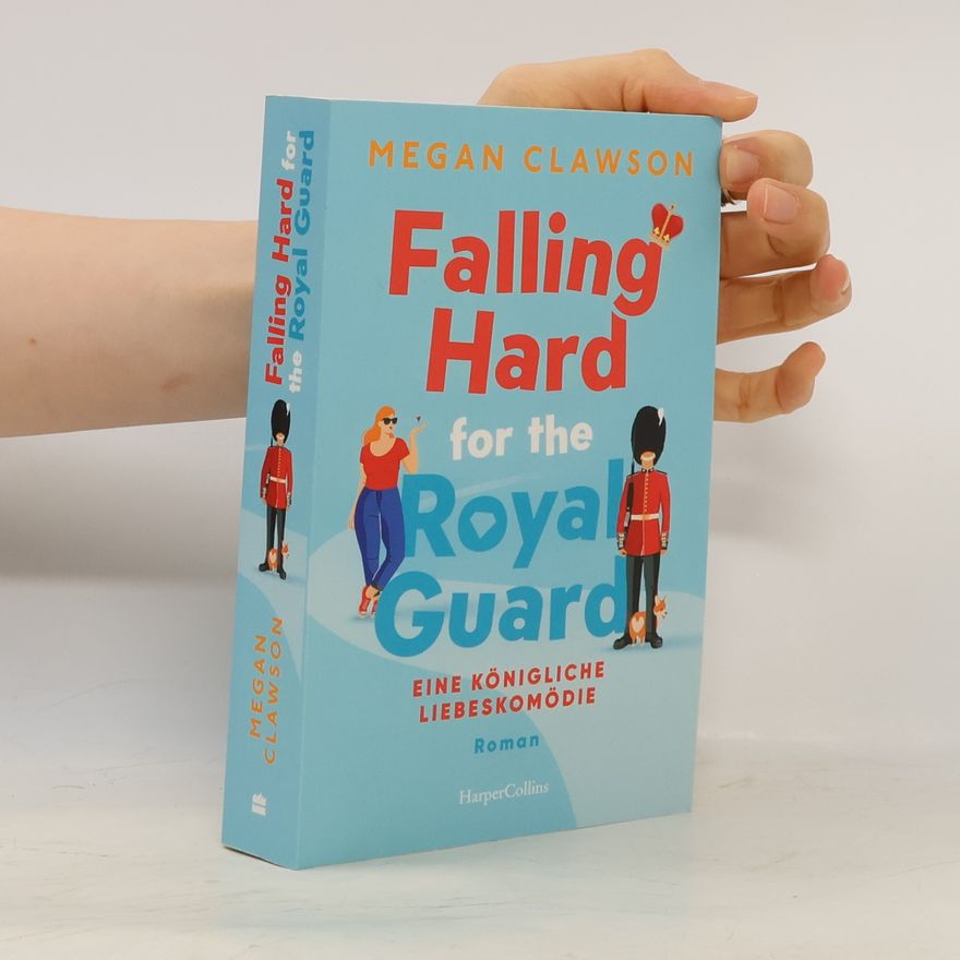 Megan Clawson Falling Hard for the Royal Guard. Eine königliche Liebeskomödie
