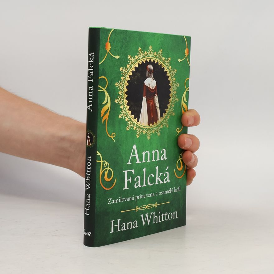 Hana Parkánová-Whitton Anna Falcká : zamilovaná princezna a osamělý král