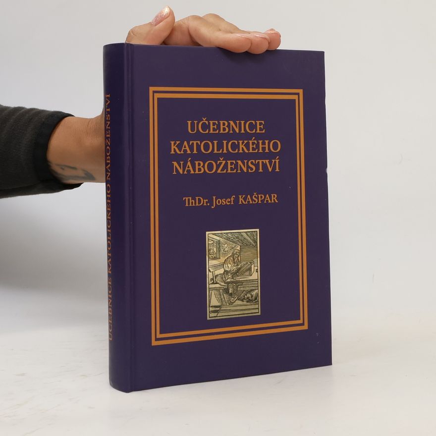 Josef Kašpar Učebnice katolického náboženství. Část I. Obecná-apologetická