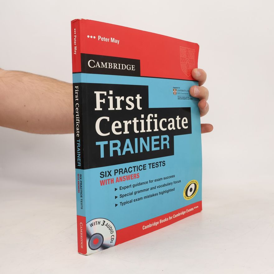 Peter May First certificate trainer: six practice tests with answers