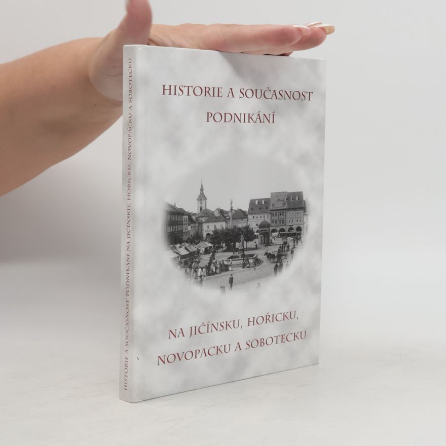 Miloslav Bařina Historie a současnost podnikání na Jičínsku, Hořicku, Novopacku a Sobotecku