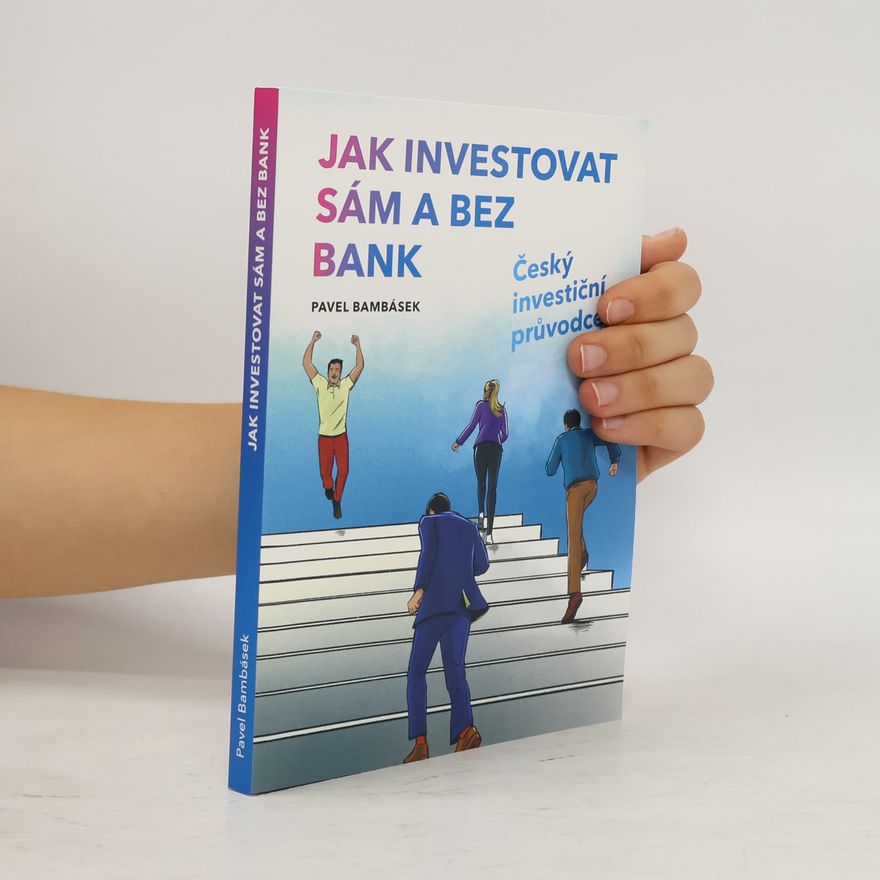 Pavel Bambásek Jak investovat sám a bez bank : český investiční průvodce