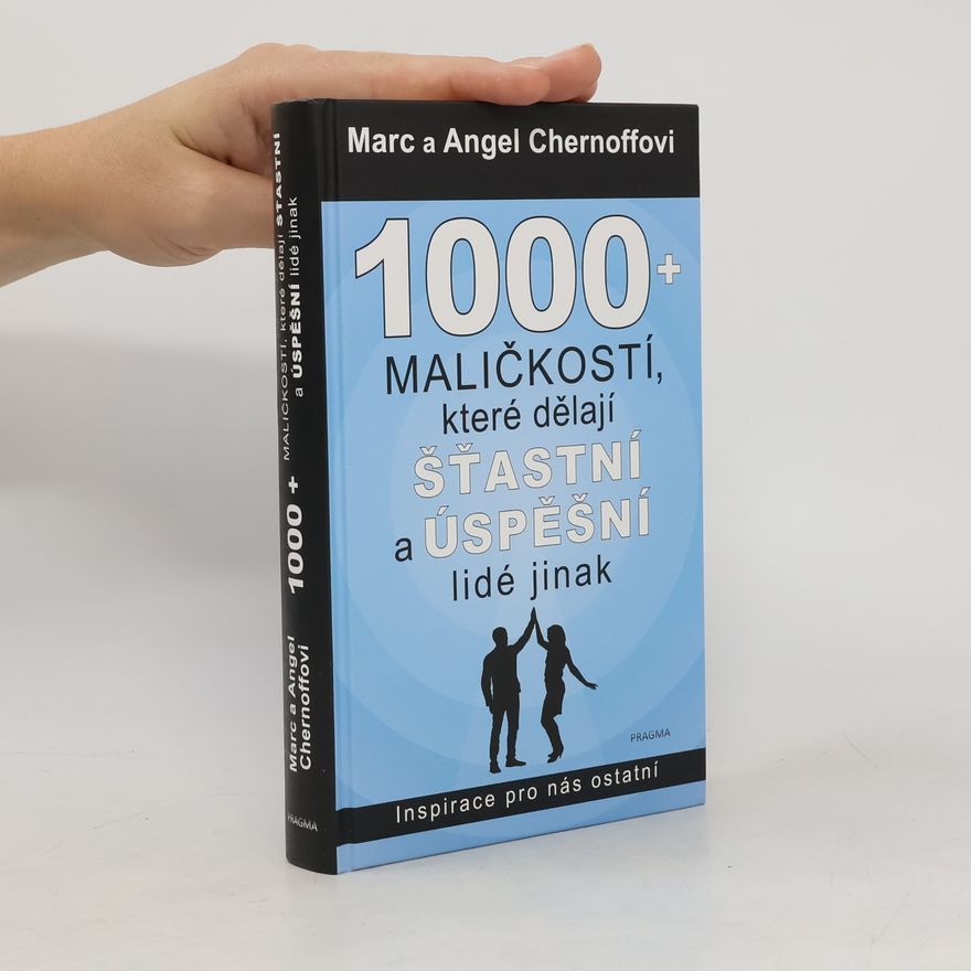Angel Chernoff 1000 + maličkostí, které dělají šťastní a úspěšní lidé jinak