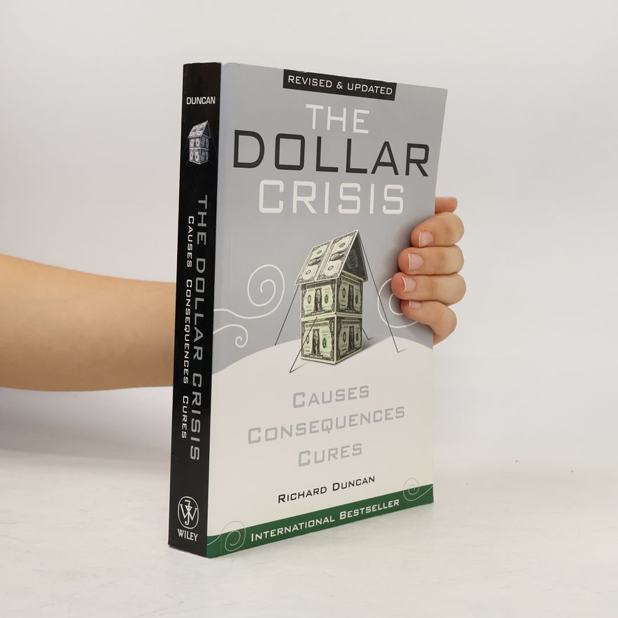 Richard Duncan The dollar crisis. Causes. Consequences. Cures