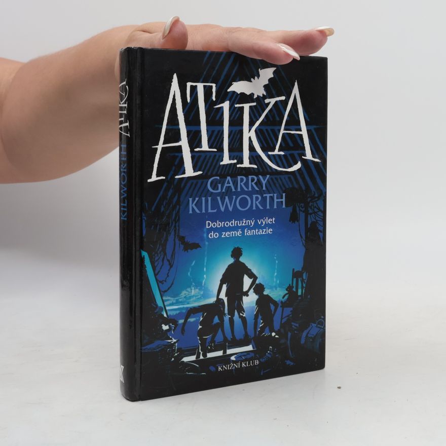 Garry D. Kilworth Atika: Dobrodružný výlet do země fantazie