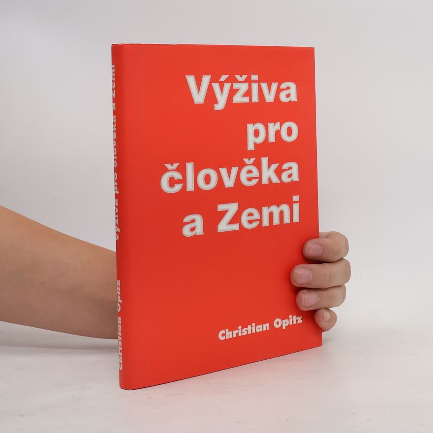 Christian Dittrich Opitz Výživa pro člověka a Zemi. Základy nové etiky jídla