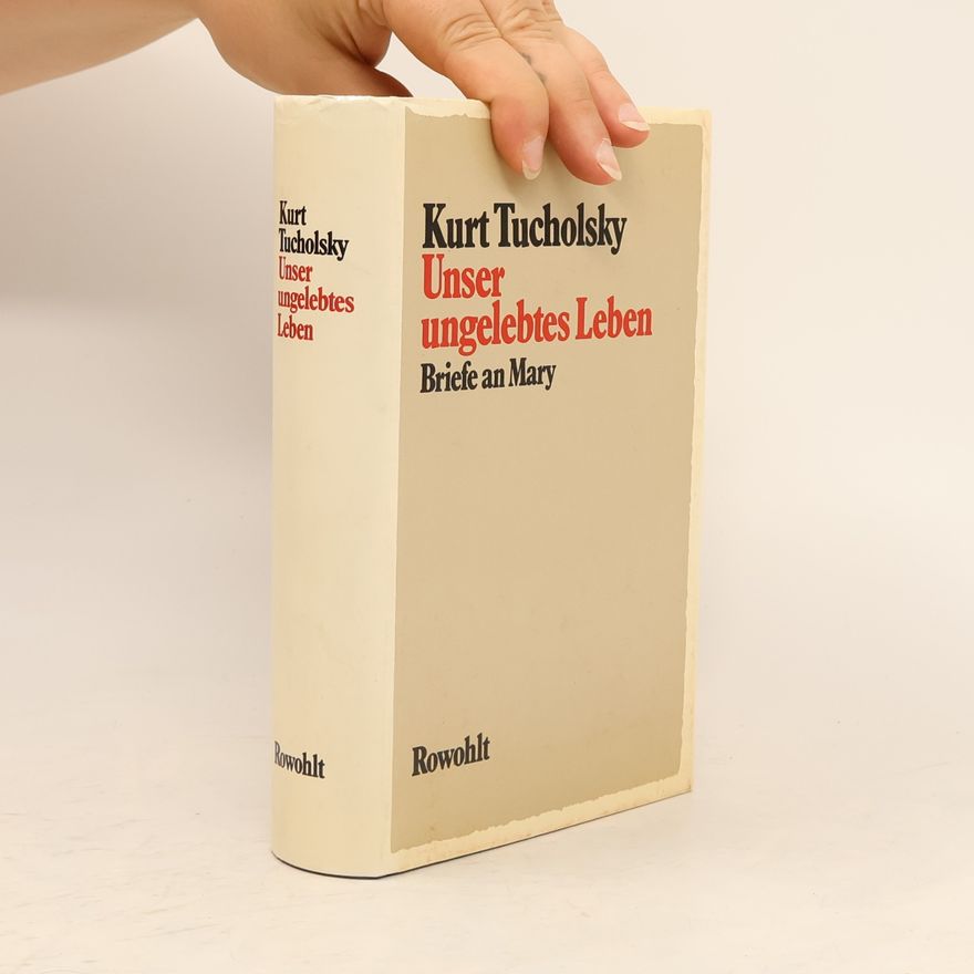 Kurt Tucholsky Unser ungelebtes Leben