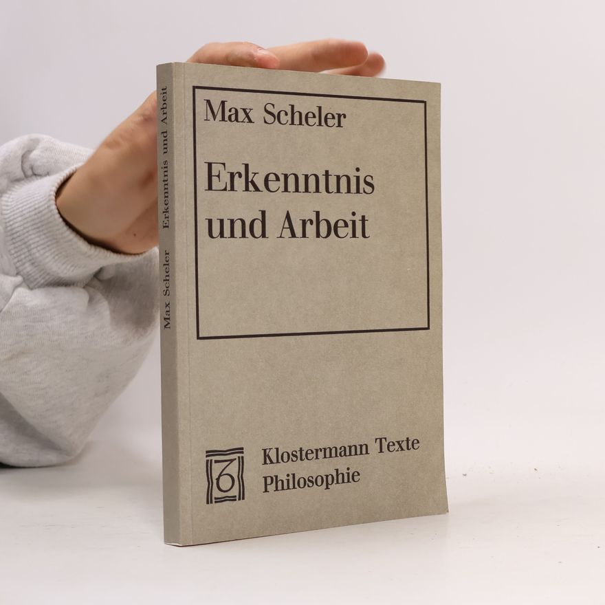 Max Scheler Erkenntnis uns Arbeit