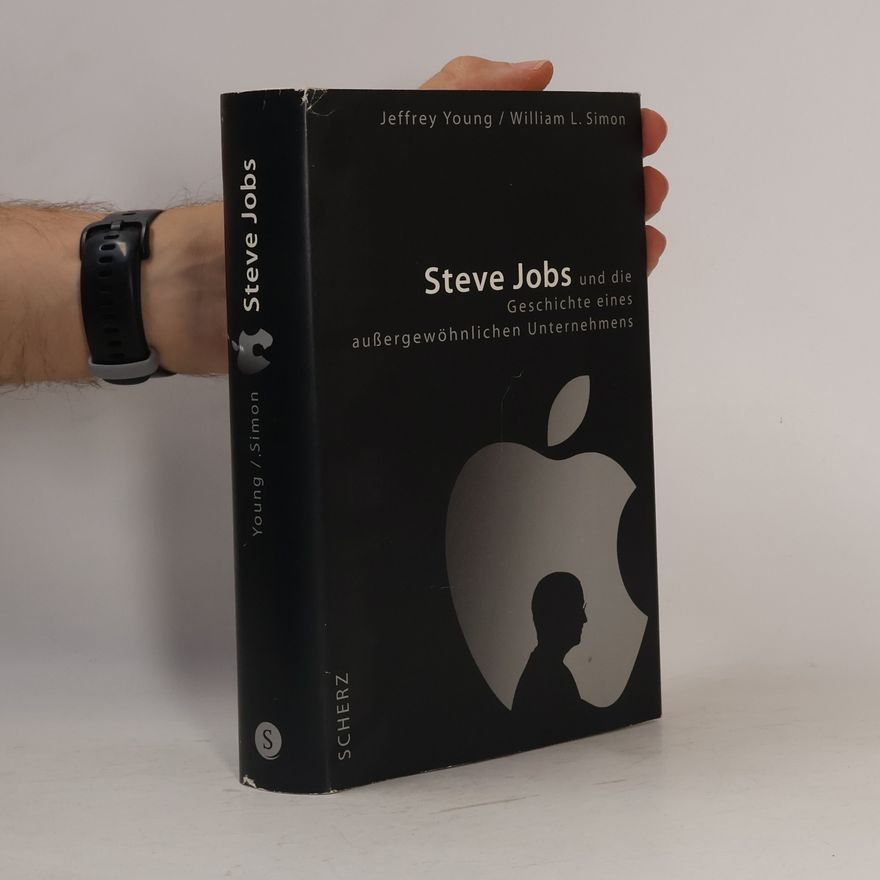 Jeffrey E. Young Steve Jobs und die Geschichte eines außergewöhnlichen Unternehmens