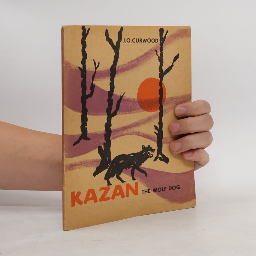James Oliver Curwood Kazan the Wolf Dog