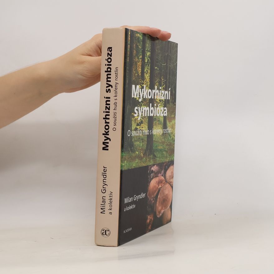 Milan Gryndler Mykorhizní symbióza: O soužití hub s kořeny rostlin