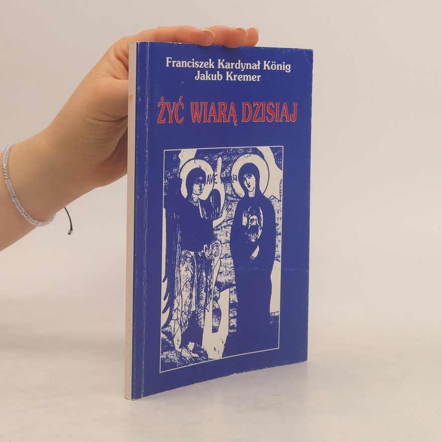 Franciszek Kardynał König Żyć wiarą dzisiaj