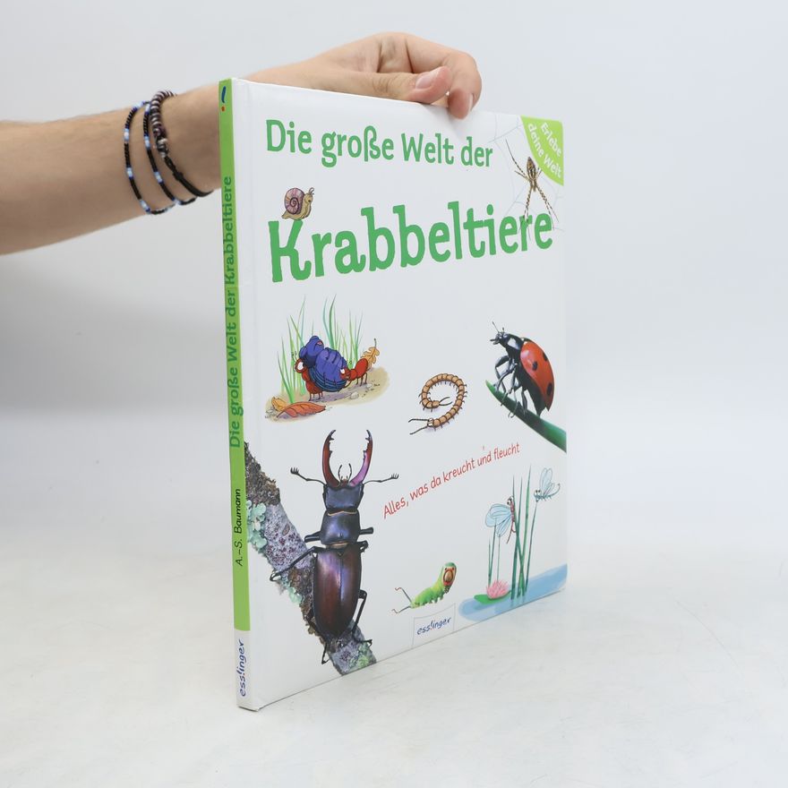 Anne-Sophie Baumann Die große Welt der Krabbeltiere