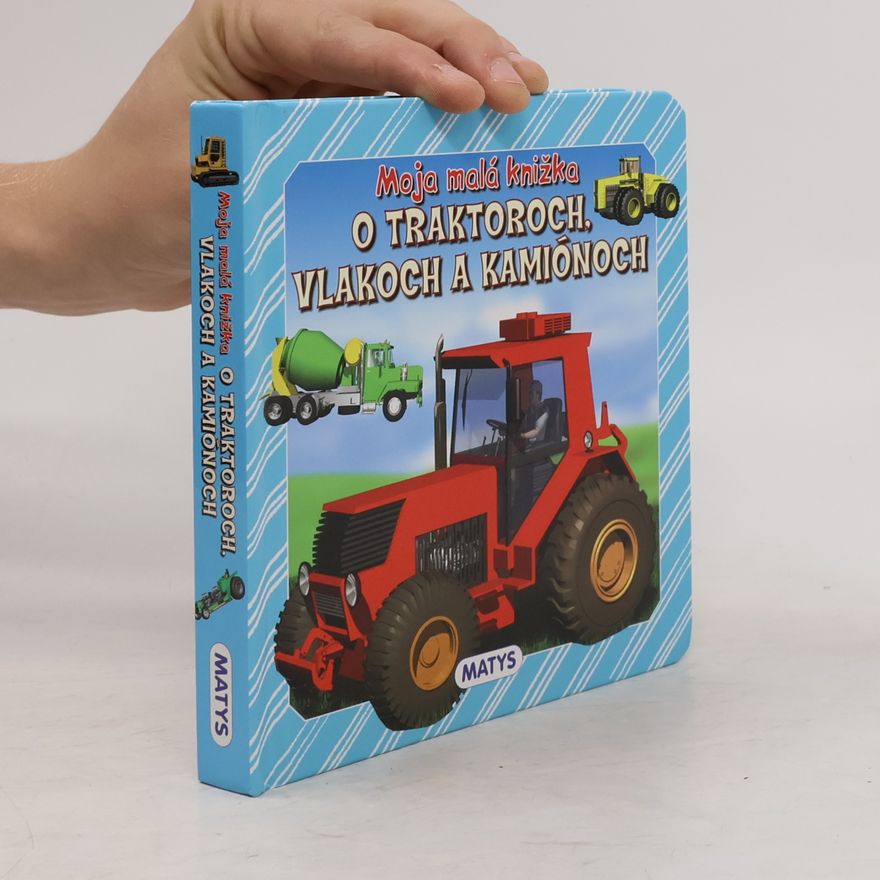 Autorenkollektiv Moja malá knižka o traktoroch, vlakoch a kamiónoch
