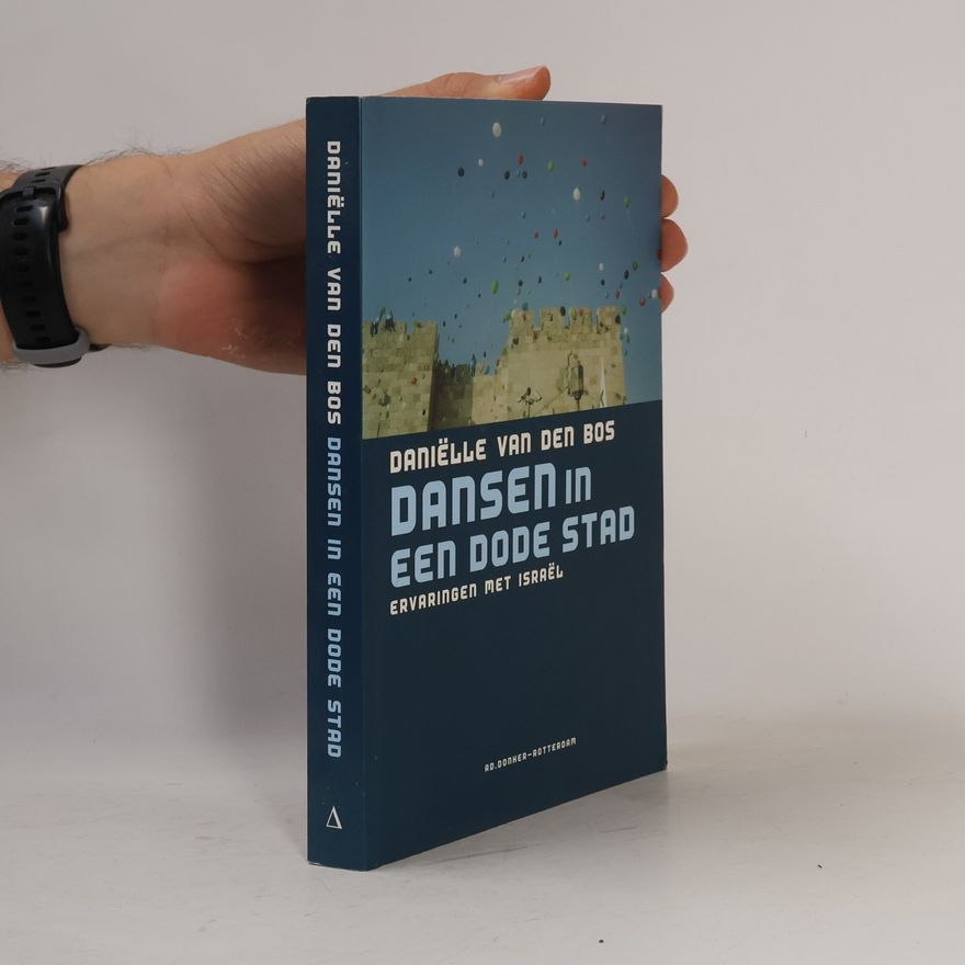 Daniëlle van den Bos Dansen in een dode stad. Ervaringen met Israël