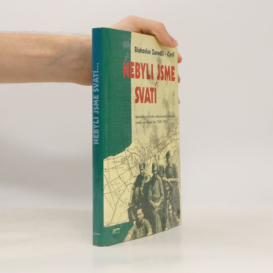 Blahoslav Zavadil Nebyli jsme svatí. Vzpomínky příslušníka československé zahraniční armády na válečná léta 1939-1945