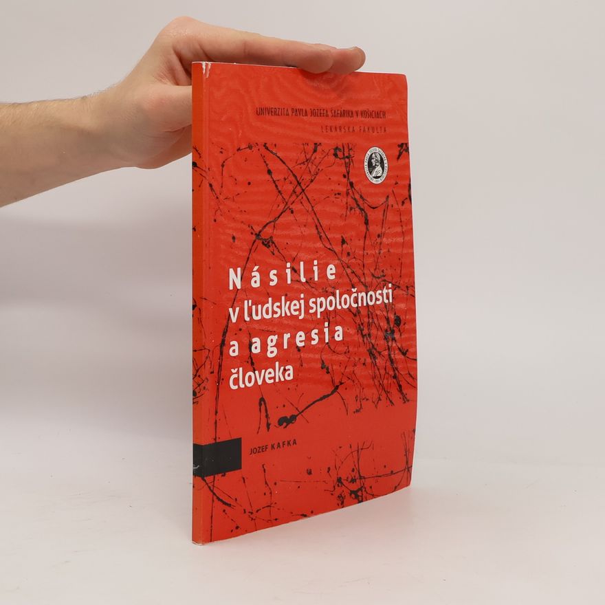 Jozef Kafka Násilie v ľudskej spoločnosti a agresia človeka