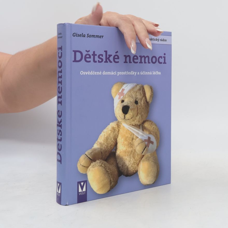 Gisela Sommer Dětské nemoci. Osvědčené domácí prostředky a účinná léčba