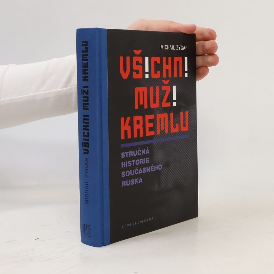 Michail Zygar Všichni muži Kremlu : stručná historie současného Ruska