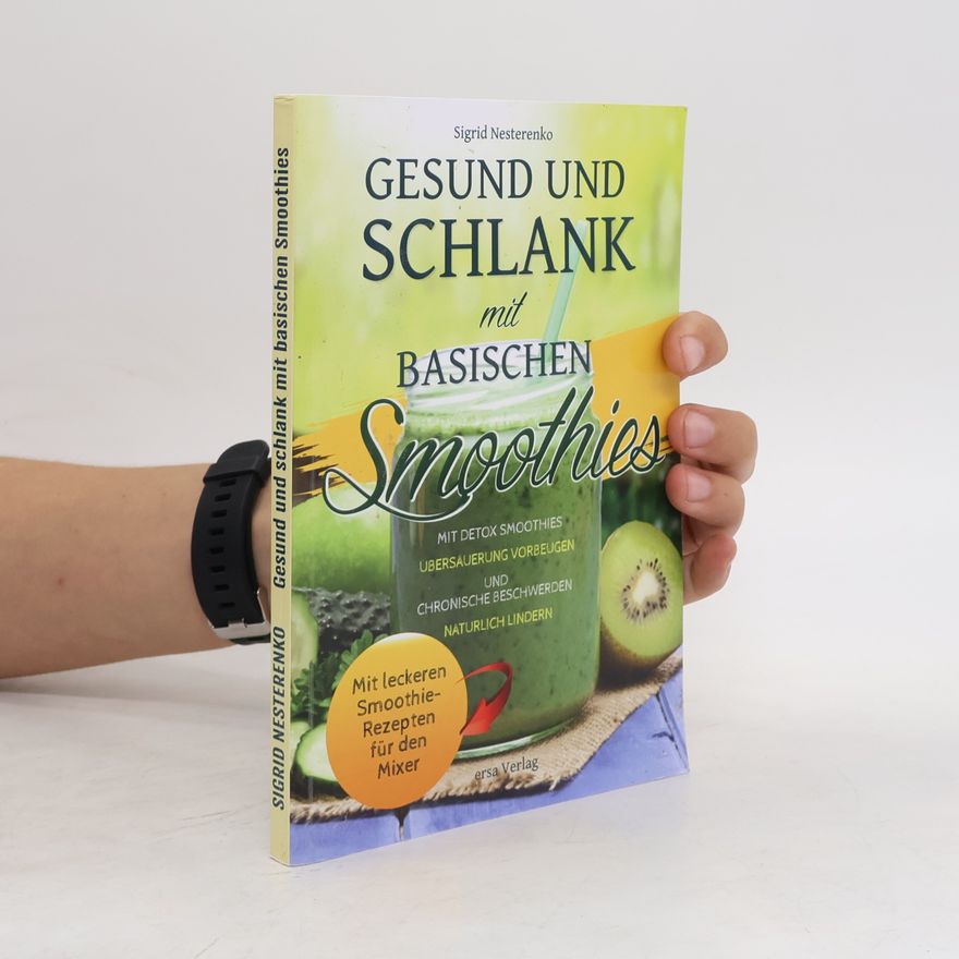 Sigrid Nesterenko Gesund und Schlank mit Basischen Smoothies