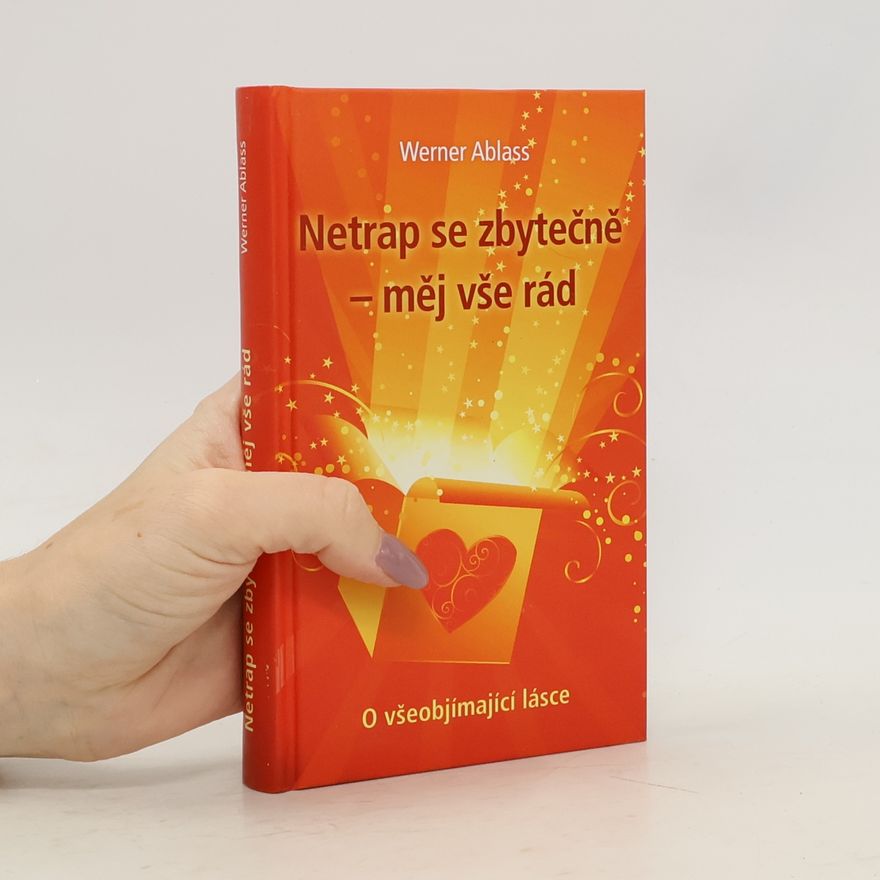 Werner Ablass Netrap se zbytečně - měj vše rád