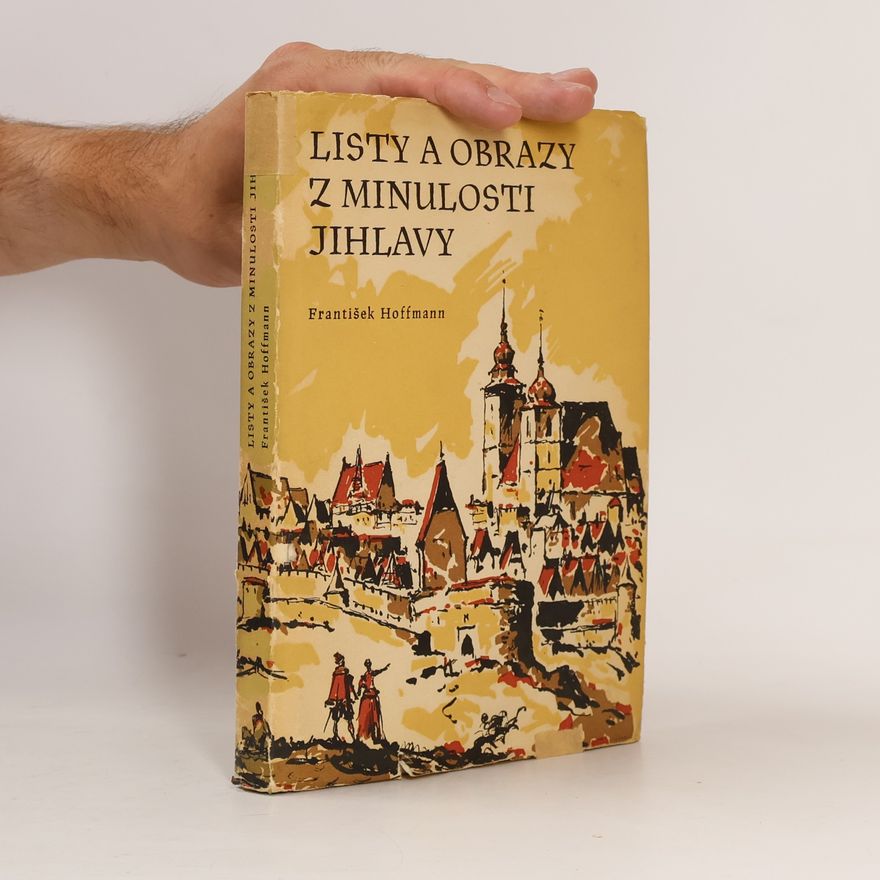 František Hoffmann Listy a obrazy z minulosti Jihlavy