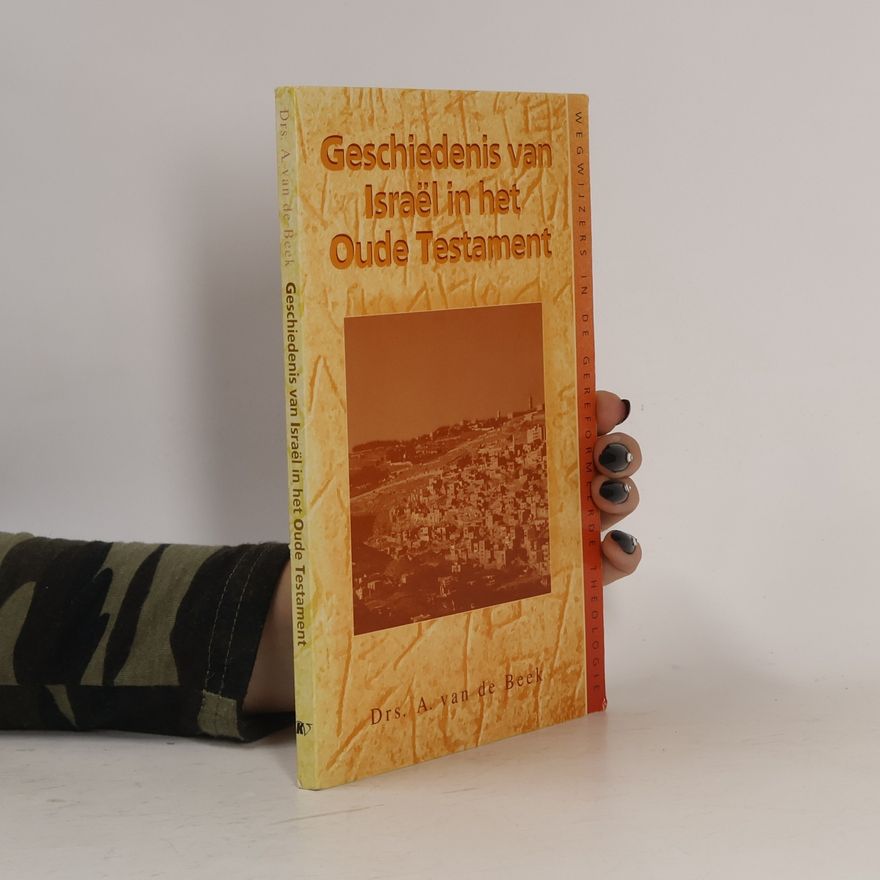 van de Beek, Bram Geschiedenis van Israël in het Oude Testament (Wegwijzers in de gereformeerde theologie)